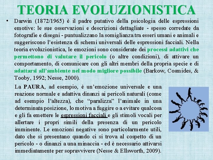 TEORIA EVOLUZIONISTICA • Darwin (1872/1965) è il padre putativo della psicologia delle espressioni emotive: