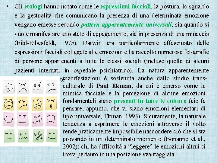  • Gli etologi hanno notato come le espressioni facciali, la postura, lo sguardo