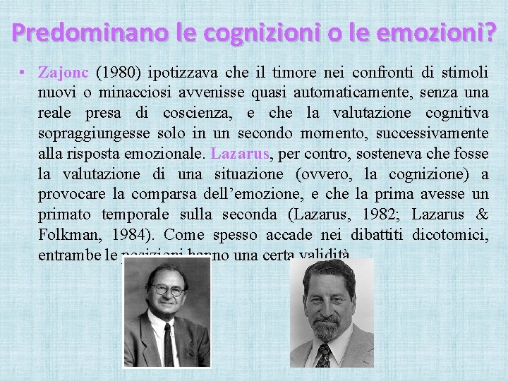 Predominano le cognizioni o le emozioni? • Zajonc (1980) ipotizzava che il timore nei