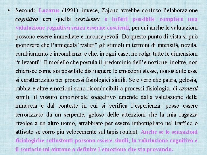  • Secondo Lazarus (1991), invece, Zajonc avrebbe confuso l’elaborazione cognitiva con quella cosciente: