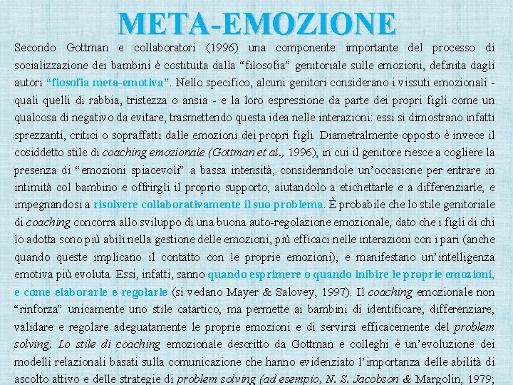 META-EMOZIONE Secondo Gottman e collaboratori (1996) una componente importante del processo di socializzazione dei