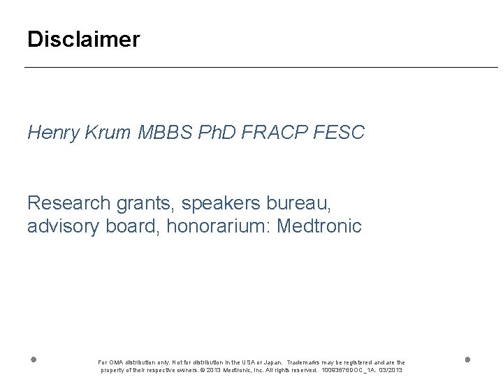 Disclaimer Henry Krum MBBS Ph. D FRACP FESC Research grants, speakers bureau, advisory board,