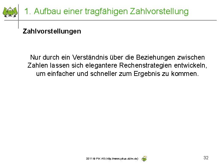 1. Aufbau einer tragfähigen Zahlvorstellungen Nur durch ein Verständnis über die Beziehungen zwischen Zahlen