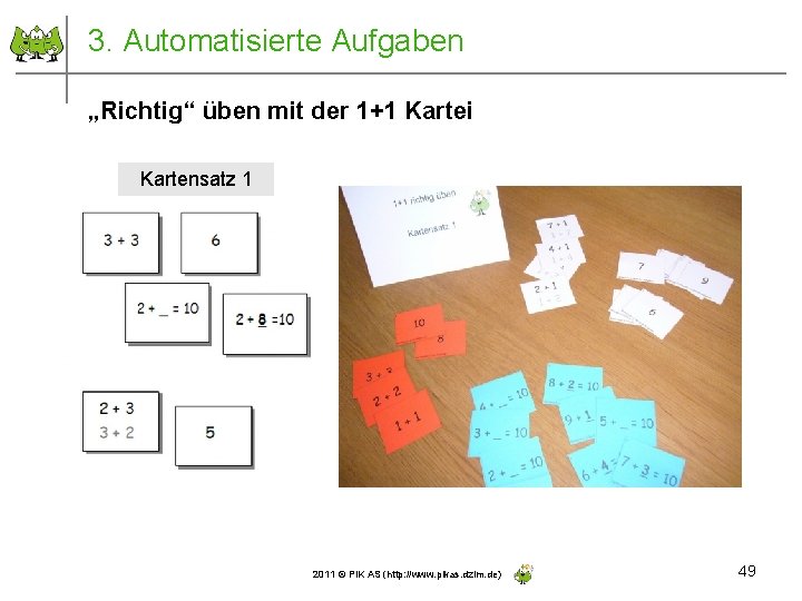 3. Automatisierte Aufgaben „Richtig“ üben mit der 1+1 Kartei Kartensatz 1 2011 © PIK