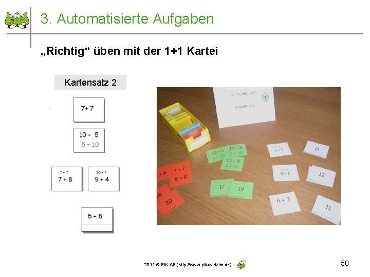 3. Automatisierte Aufgaben „Richtig“ üben mit der 1+1 Kartei Kartensatz 2 2011 © PIK