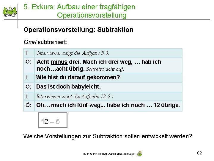 5. Exkurs: Aufbau einer tragfähigen Operationsvorstellung: Subtraktion Önal subtrahiert: I: Interviewer zeigt die Aufgabe