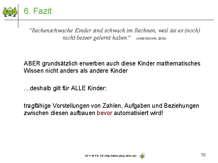 6. Fazit “Rechenschwache Kinder sind schwach im Rechnen, weil sie es (noch) nicht besser