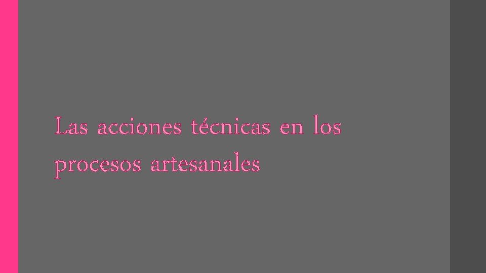 Las acciones técnicas en los procesos artesanales 