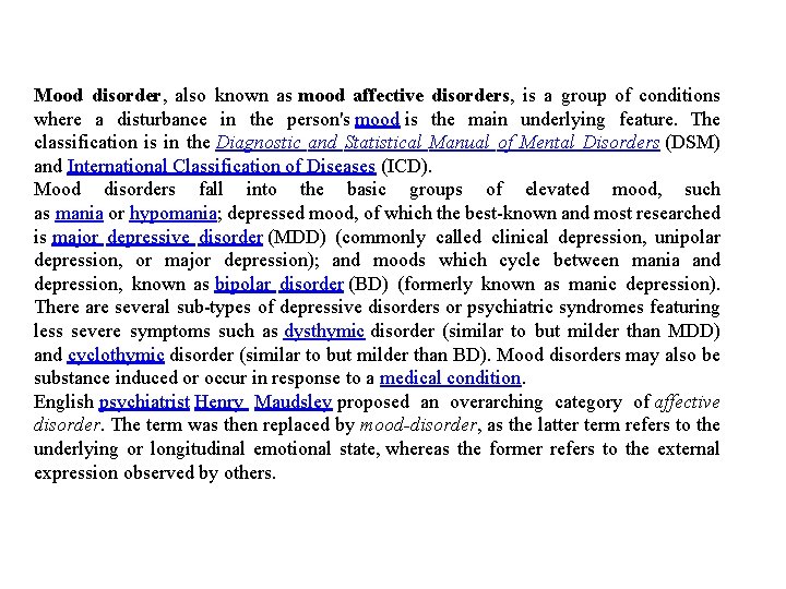 Mood disorder, also known as mood affective disorders, is a group of conditions where