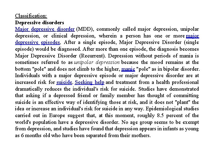 Classification: Depressive disorders Major depressive disorder (MDD), commonly called major depression, unipolar depression, or