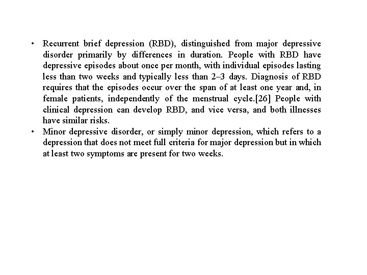  • Recurrent brief depression (RBD), distinguished from major depressive disorder primarily by differences