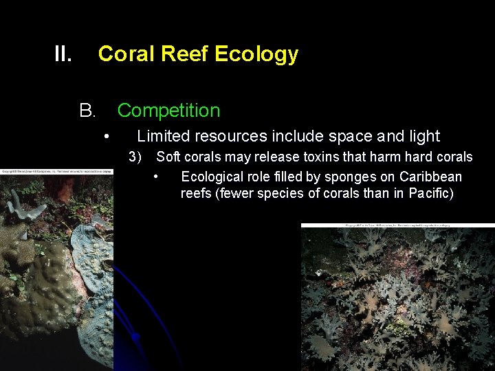 II. Coral Reef Ecology B. Competition • Limited resources include space and light 3)