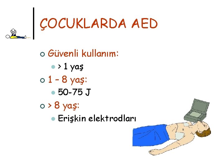 ÇOCUKLARDA AED ¢ Güvenli kullanım: l ¢ 1 – 8 yaş: l ¢ >