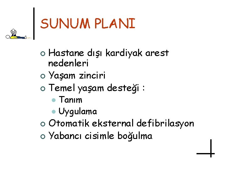 SUNUM PLANI Hastane dışı kardiyak arest nedenleri ¢ Yaşam zinciri ¢ Temel yaşam desteği