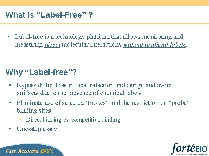 What is “Label-Free” ? • Label-free is a technology platform that allows monitoring and