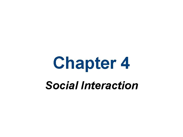 Chapter 4 Social Interaction Chapter Outline What Is