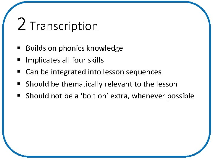 2 Transcription § Builds on phonics knowledge § Implicates all four skills § Can