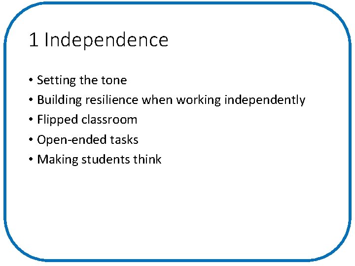 1 Independence • Setting the tone • Building resilience when working independently • Flipped