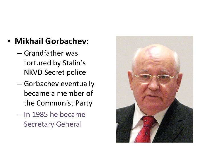  • Mikhail Gorbachev: – Grandfather was tortured by Stalin’s NKVD Secret police –
