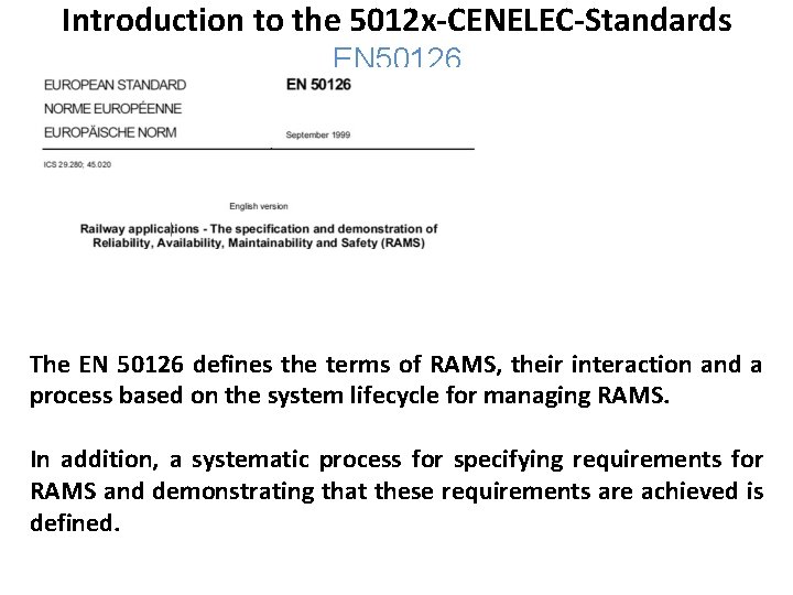 Introduction to the 5012 x-CENELEC-Standards EN 50126 The EN 50126 defines the terms of