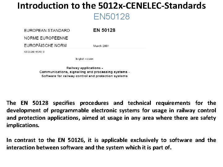 Introduction to the 5012 x-CENELEC-Standards EN 50128 The EN 50128 specifies procedures and technical