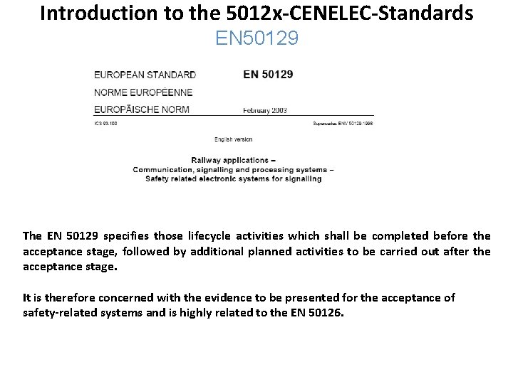 Introduction to the 5012 x-CENELEC-Standards EN 50129 The EN 50129 specifies those lifecycle activities
