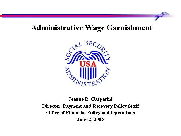 Administrative Wage Garnishment Joanne R. Gasparini Director, Payment and Recovery Policy Staff Office of