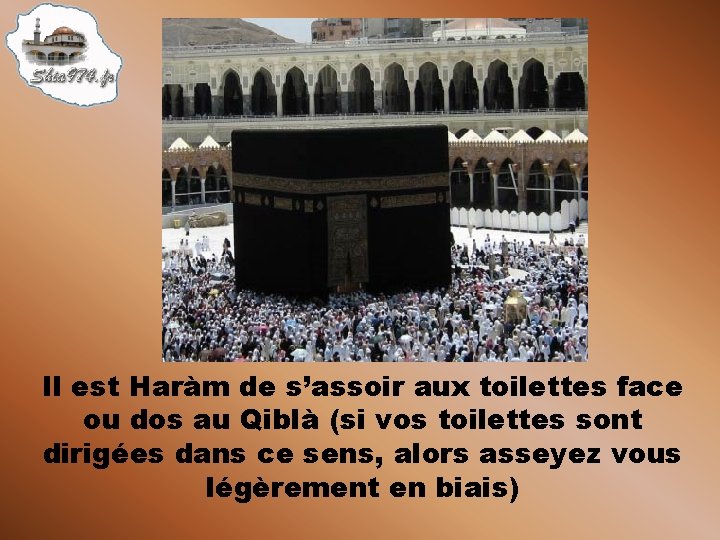 Il est Haràm de s’assoir aux toilettes face ou dos au Qiblà (si vos