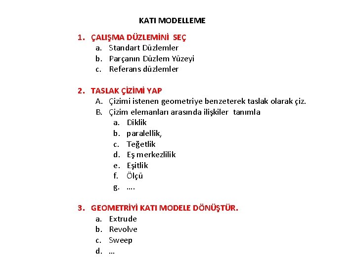 KATI MODELLEME 1. ÇALIŞMA DÜZLEMİNİ SEÇ a. Standart Düzlemler b. Parçanın Düzlem Yüzeyi c.