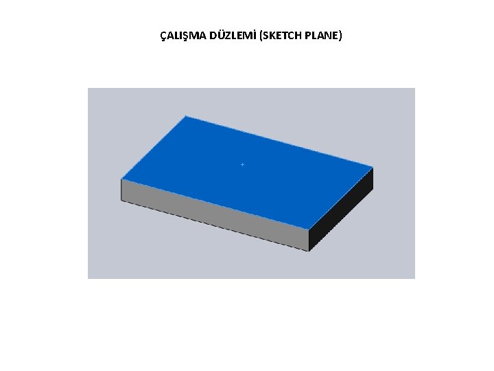 ÇALIŞMA DÜZLEMİ (SKETCH PLANE) 