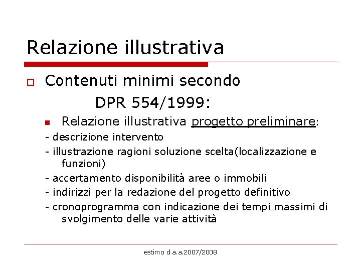 Relazione illustrativa Contenuti minimi secondo DPR 554/1999: o n Relazione illustrativa progetto preliminare: -