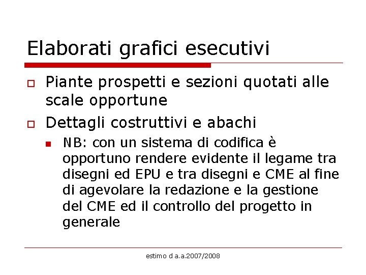 Elaborati grafici esecutivi o o Piante prospetti e sezioni quotati alle scale opportune Dettagli