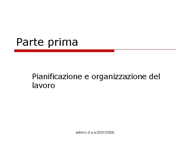 Parte prima Pianificazione e organizzazione del lavoro estimo d a. a. 2007/2008 