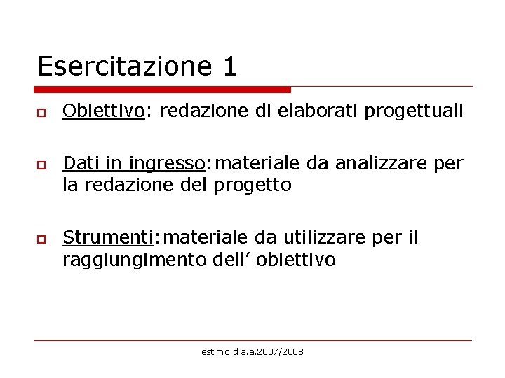 Esercitazione 1 o o o Obiettivo: redazione di elaborati progettuali Dati in ingresso: materiale