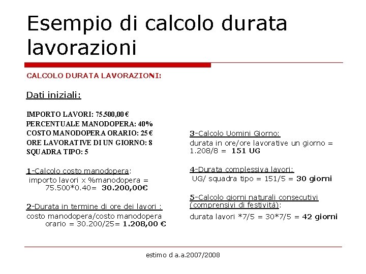 Esempio di calcolo durata lavorazioni CALCOLO DURATA LAVORAZIONI: Dati iniziali: IMPORTO LAVORI: 75. 500,