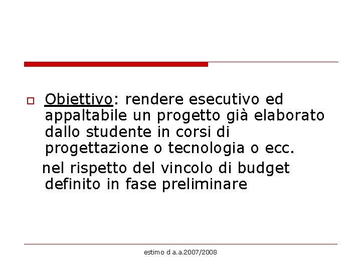 Obiettivo: rendere esecutivo ed appaltabile un progetto già elaborato dallo studente in corsi di