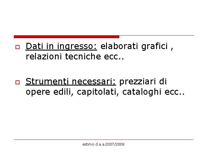 o o Dati in ingresso: elaborati grafici , relazioni tecniche ecc. . Strumenti necessari:
