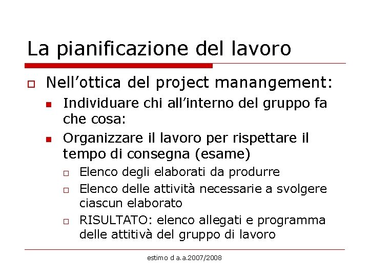 La pianificazione del lavoro o Nell’ottica del project manangement: n n Individuare chi all’interno