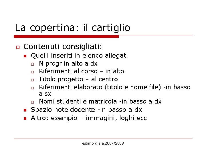 La copertina: il cartiglio o Contenuti consigliati: n n n Quelli inseriti in elenco