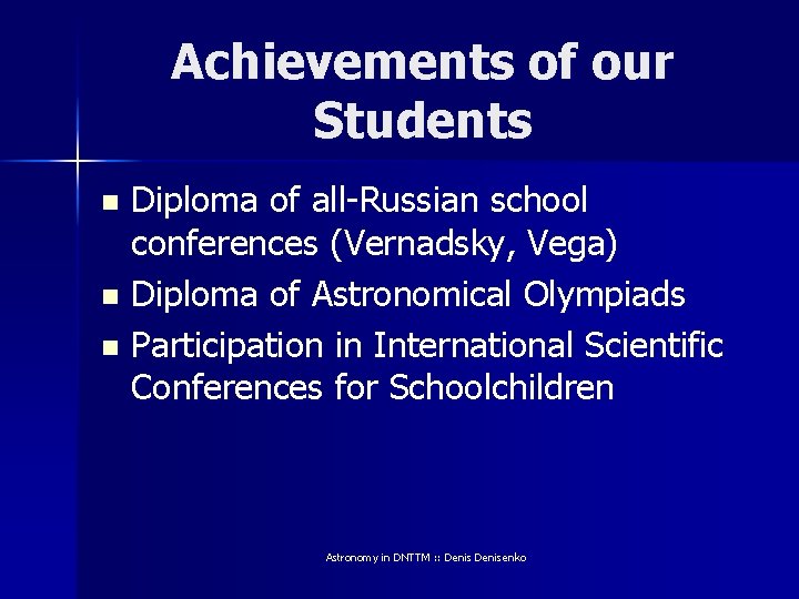 Achievements of our Students Diploma of all-Russian school conferences (Vernadsky, Vega) n Diploma of