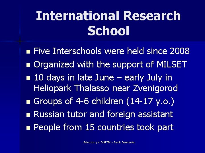 International Research School Five Interschools were held since 2008 n Organized with the support International Research School Five Interschools were held since 2008 n Organized with the support