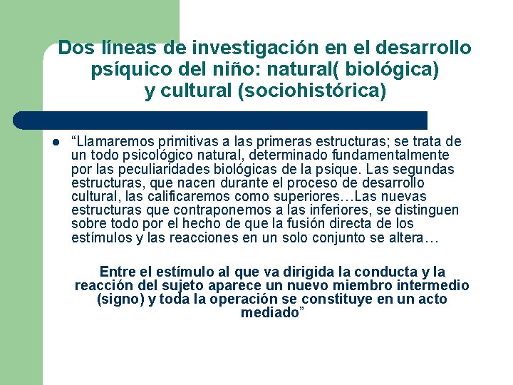 Dos líneas de investigación en el desarrollo psíquico del niño: natural( biológica) y cultural