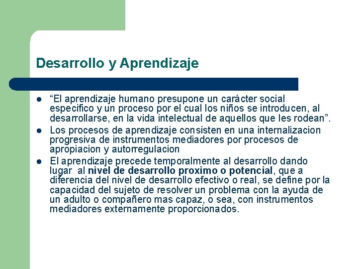 Desarrollo y Aprendizaje l l l “El aprendizaje humano presupone un carácter social especifico