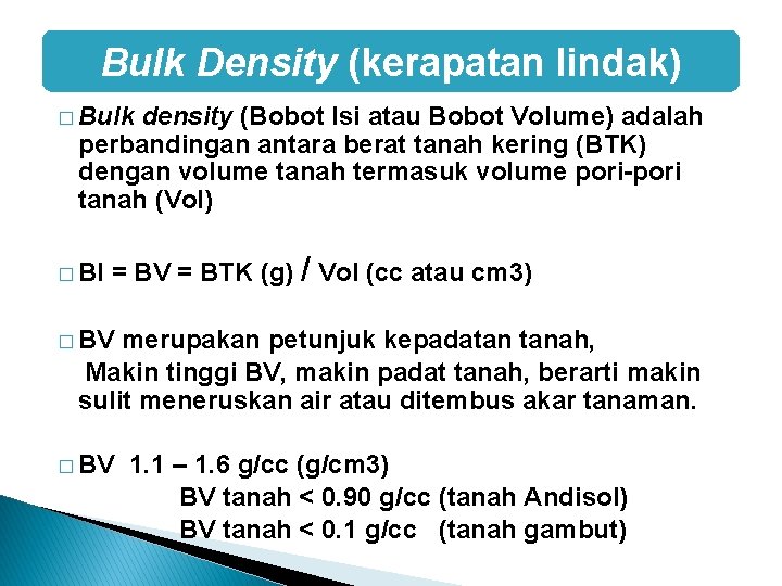 Bulk Density (kerapatan lindak) � Bulk density (Bobot Isi atau Bobot Volume) adalah perbandingan