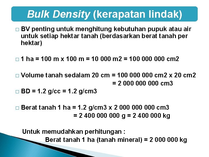 Bulk Density (kerapatan lindak) � BV penting untuk menghitung kebutuhan pupuk atau air untuk