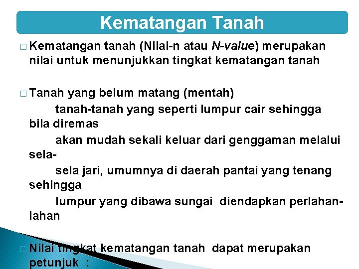 Kematangan Tanah � Kematangan tanah (Nilai-n atau N-value) merupakan nilai untuk menunjukkan tingkat kematangan