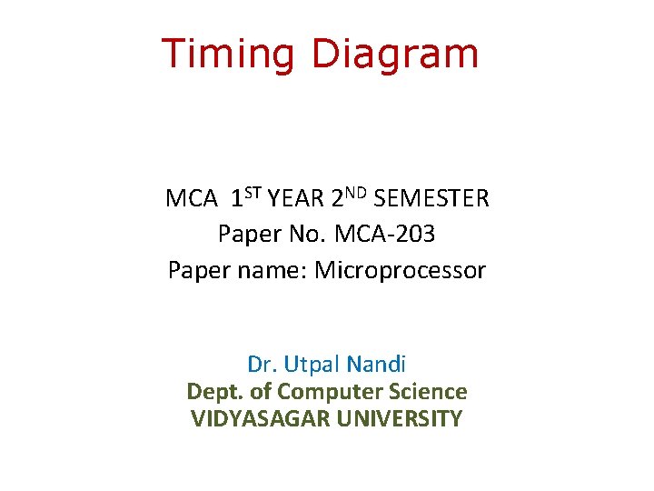 Timing Diagram MCA 1 ST YEAR 2 ND SEMESTER Paper No. MCA-203 Paper name: Timing Diagram MCA 1 ST YEAR 2 ND SEMESTER Paper No. MCA-203 Paper name: