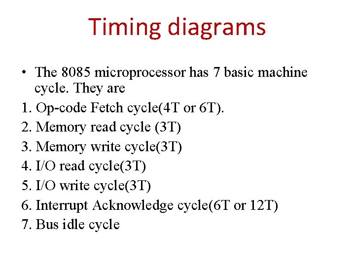 Timing diagrams • The 8085 microprocessor has 7 basic machine cycle. They are 1. Timing diagrams • The 8085 microprocessor has 7 basic machine cycle. They are 1.