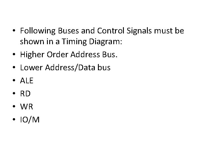 • Following Buses and Control Signals must be shown in a Timing Diagram: • Following Buses and Control Signals must be shown in a Timing Diagram: