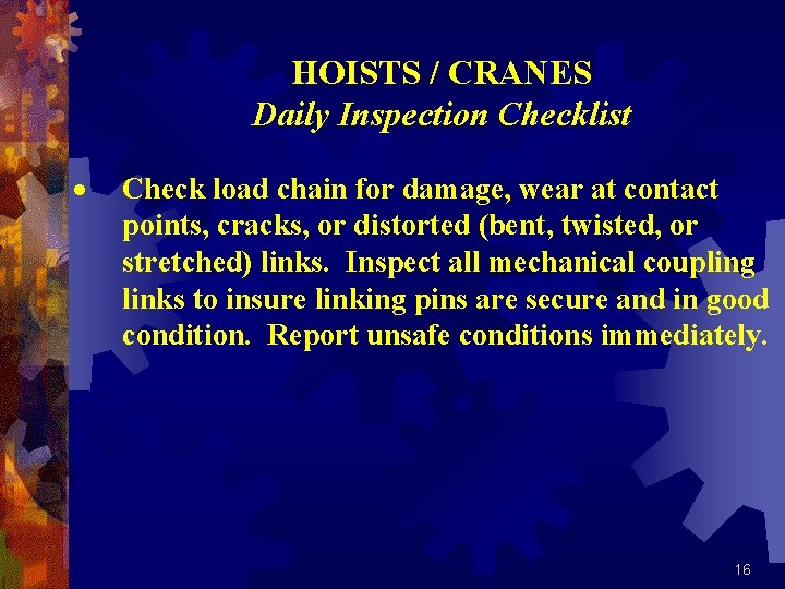 HOISTS / CRANES Daily Inspection Checklist · Check load chain for damage, wear at